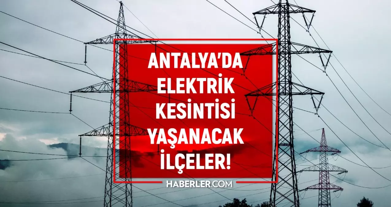28-29 Ağustos Antalya elektrik kesintisi! GÜNCEL KESİNTİLER Alanya, Kepez, Muratpaşa elektrik kesintisi