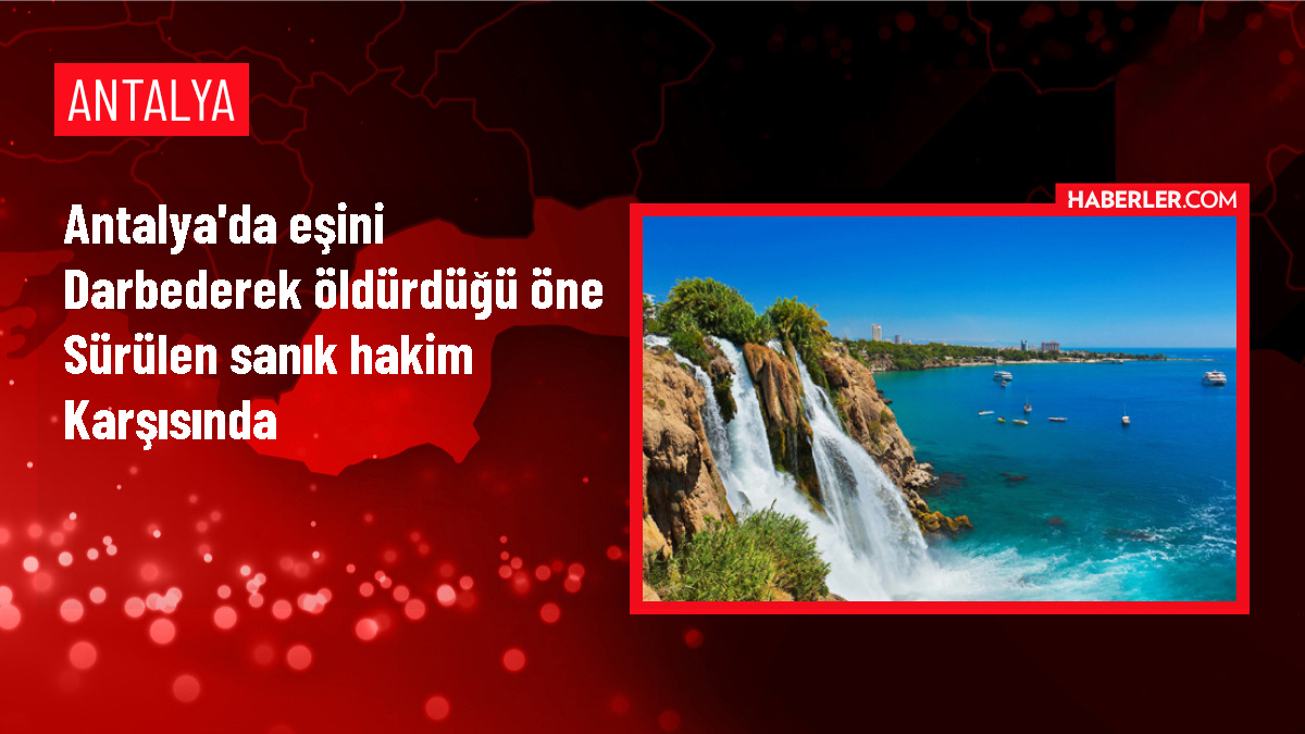 Antalya'da Eşini Sopayla Öldürdüğü İddia Edilen Sanığın Yargılanması Başladı