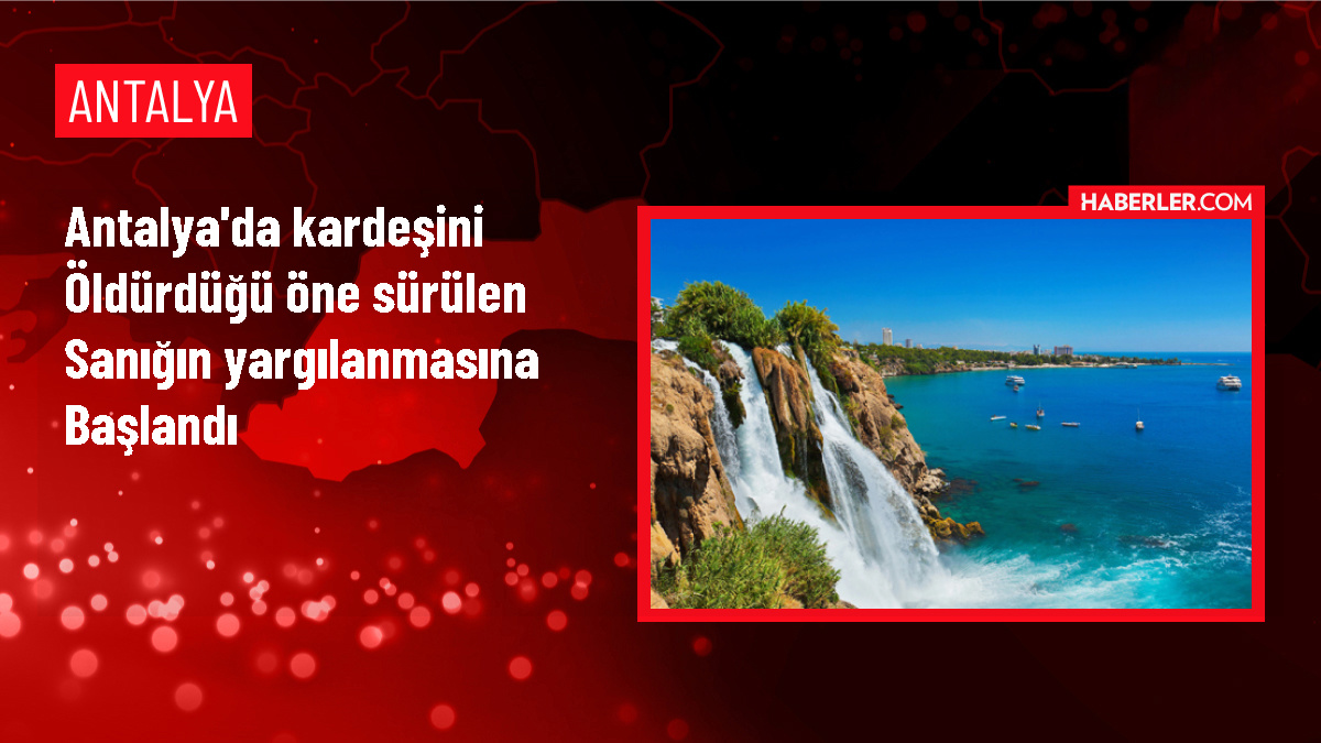 Antalya'da Kardeşini Yastıkla Boğarak Öldürdüğü İddia Edilen Sanığın Yargılanması Başladı