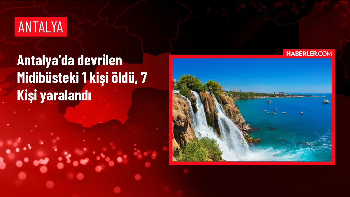 Antalya'da Midibüs Devrildi: 1 Ölü, 7 Yaralı