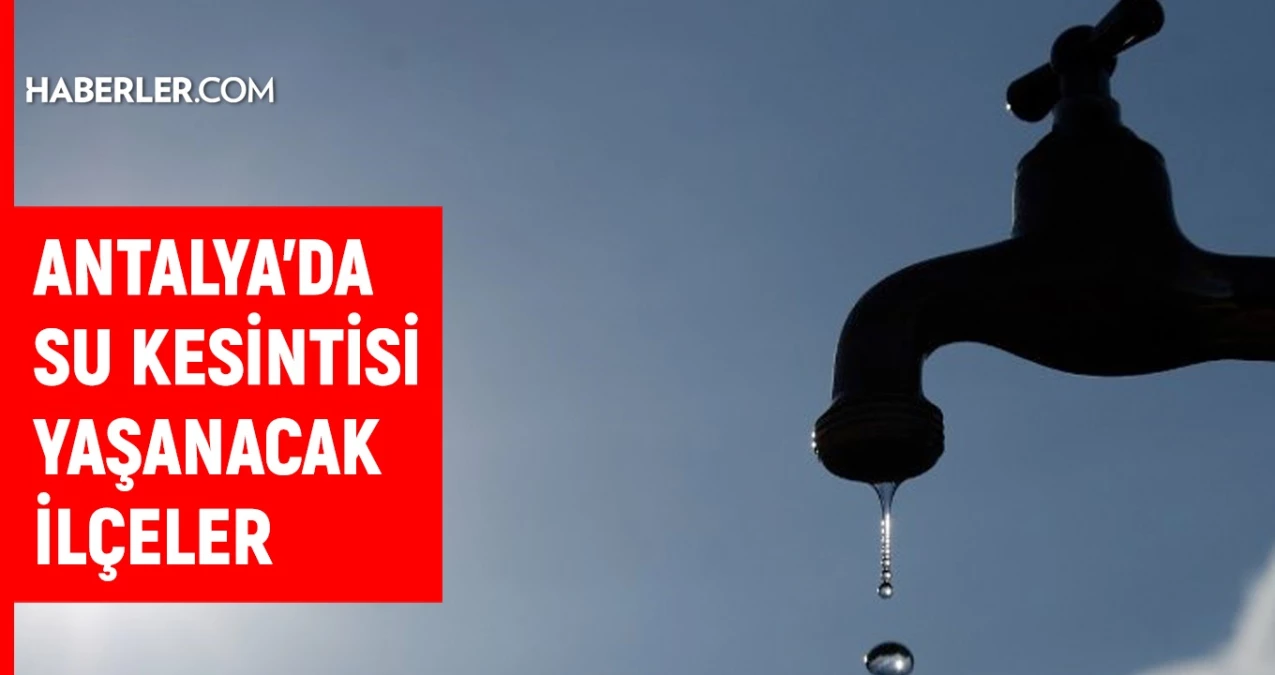 ASAT Antalya su kesintisi: Antalya'da sular ne zaman gelecek? Kepez, Muratpaşa, Alanya 12-13 Ağustos 2024 Antalya su kesintisi listesi!