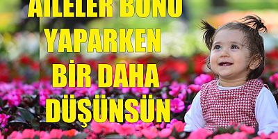 Aileler bir daha düşünsün!