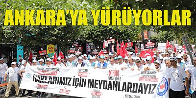 Ankara’ya yürüyorlar