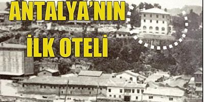 Antalya'nın ilk oteli