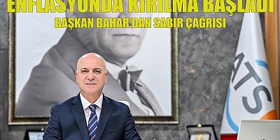  ATSO BAŞKANI BAHAR: ENFLASYONDA KIRILIM BAŞLADI