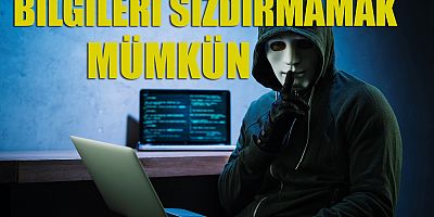 Bilgileri sızdırmamak mümkün