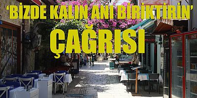 'Bizde kalın anı biriktirin' çağrısı