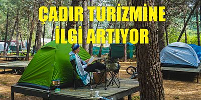 Çadır turizmine ilgi artıyor