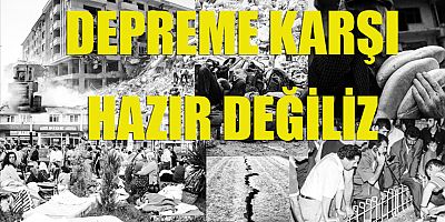 ‘Depreme karşı hazırlıklı değiliz’