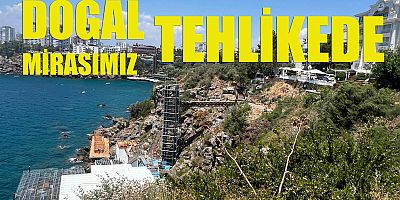 DOĞAL MİRASIMIZ TEHLİKEDE