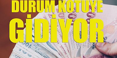 'Durum kötüye gidiyor'