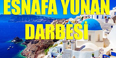 Esnafa ‘Yunan’ darbesi