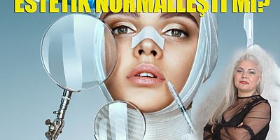 Estetik normalleşti mi?