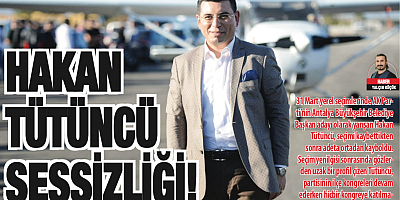 HAKAN TÜTÜNCÜ SESSİZLİĞİ!