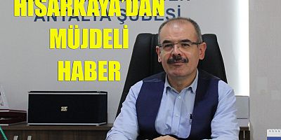 Hisarkaya’dan müjdeli haber