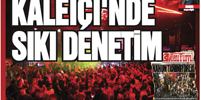 KALEİÇİ'NDE SIKI DENETİM