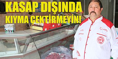 Kasap dışında kıyma çektirmeyin!