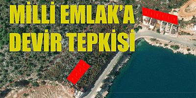 MİLLİ EMLAK’A DEVİR TEPKİSİ