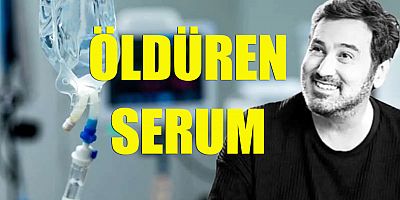 ÖLDÜREN SERUM!