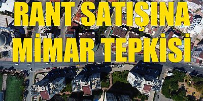 RANT SATIŞINA MİMAR TEPKİSİ