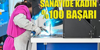 SANAYİDE KADIN ELİ PROJESİNDE YÜZDE 100 BAŞARI