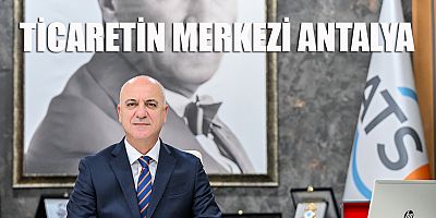 TİCARETİN BAŞKENTİ ANTALYA