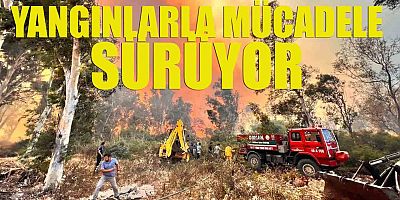Yangınlarla mücadele sürüyor