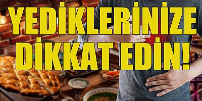 Yediklerinize dikkat edin!