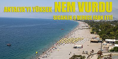 Yüksek nem sıcaklığı arttırdı